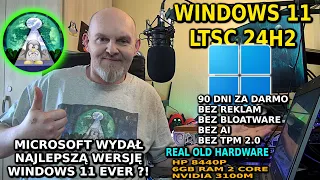 Windows 11 LTSC 24H2 -  ZA DARMO Bez bloatware, TPM reklam i na stare sprzęty ! Linux ma konkurencję