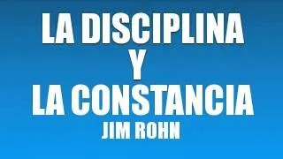 LA DISCIPLINA Y LA CONSTANCIA   JIM ROHN