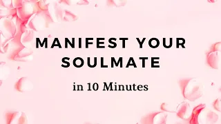 MANIFEST YOUR SOULMATE - 10 Minute Manifestation Meditation