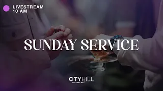 CityHill Church Livestream | July 3, 2022 | 10 AM