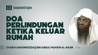 Doa Perlindungan Ketika Keluar Rumah - Syaikh Abdurrozzaq bin Abdul Muhsin Al-Badr #nasehatulama