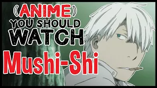 Mushi-shi - (Anime) You Should Watch