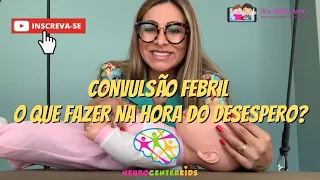 CONVULSÃO FEBRIL   O QUE FAZER NA HORA DO DESESPERO