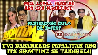 TVJ  DABARKADS PAPALITAN ANG ITS SHOWTIME SA TANGHALI! FANS NG ABS CBN NAG REACT! PANIBAGONG GULO?