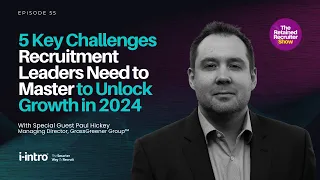 5 Key Challenges Recruitment Leaders Need to Master to Unlock Growth in 2024