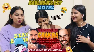 Bablooji's ex? | Chakhne Pe Charcha |BB Ki Vines | The Girls Squad REACTION !!