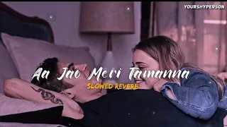 Aa Jao Meri Tamanna [ Slowed Reverb] | Aa jao meri tamanna| Slowed Reverb| Yourshyperson