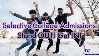 Selective College Admissions Stand OUT! Get IN!