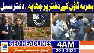 Geo Headlines at 4 AM - NAB team raids Bahria Town's Rawalpindi office | 29th May 2024
