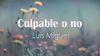 Luis Miguel - Culpable O No (Letra) ♡