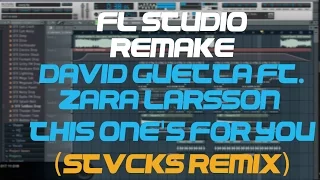 Fl Studio Remake - David Guetta Ft. Zara Larsson - This One's For You (STVCKS Remix)(Free FLP)