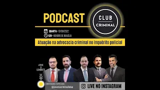 ATUAÇÃO DA ADVOCACIA CRIMINAL INQUÉRITO POLICIAL | PODCAST CLUB CRIMINAL EP. #203