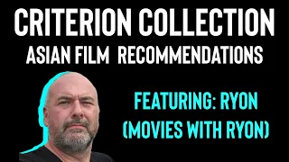Criterion Collection: Asian Film Recommendations (feat. Movies With Ryon)