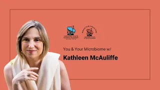 You & Your Microbiome w/ Kathleen McAuliffe