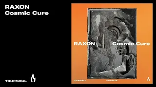 Raxon - Cosmic Cure | Truesoul