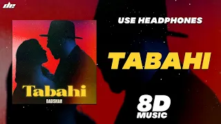 TABAHI - [ 8D MUSIC ] | BADSHAH | Wear Headphones 🎧