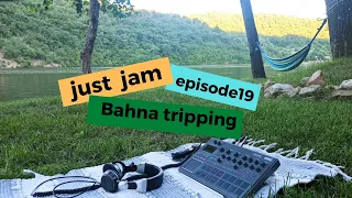 Just Jam ep 19 "Bahna Tripping"  [korg electribe 2]