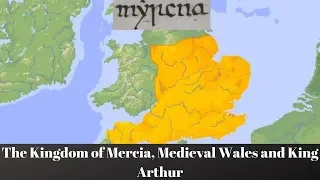 The Kingdom of Mercia, Medieval Wales and King Arthur