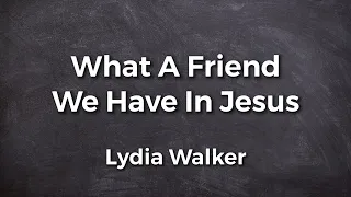 What A Friend We Have In Jesus | Lyric Video | Lydia Walker | Acoustic Hymns with Lyrics | Christian