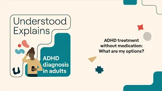 Understood Explains | ADHD treatment without medication: What are my options?
