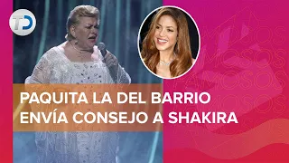Paquita la del Barrio le manda mensaje a Shakira: “No te me achicopales”