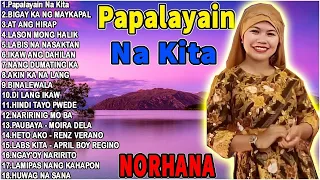 PAPALAYAIN NA KITA❤️Greatest Hits songs by norhana ❤️ Best OPM Love Songs Medley 2023/Norhana songs4