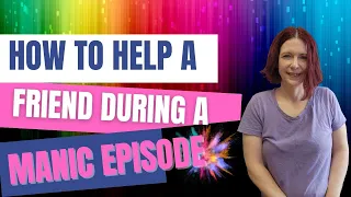 How to Help a Friend During a Manic Episode