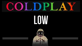 Coldplay • Low (CC) 🎤 [Karaoke] [Instrumental Lyrics]
