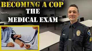 HOW TO BECOME A COP - The Medical Exam - Police Hiring Process