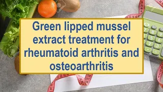 Green lipped mussel extract treatment for rheumatoid arthritis and osteoarthritis
