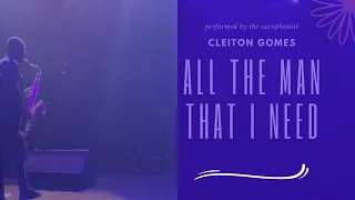 Cleiton gomes / ALL THE MAN THAT I NEED