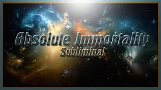 Absolute Immortality - Subliminal Affirmations *Extremely Powerful*