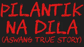 PILANTIK NA DILA (Aswang True Story)