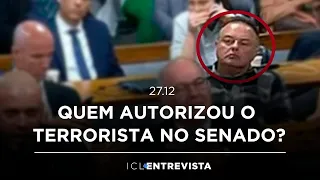 TERRORISTA ESTEVE NO SENADO! QUEM AUTORIZOU? 🔴 ICL ENTREVISTA - 27/DEZEMBRO ÀS 08H