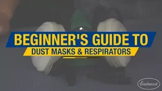 Beginner's Guide To: Dust Masks & Respirators - Keeping Your Lungs Safe - Eastwood