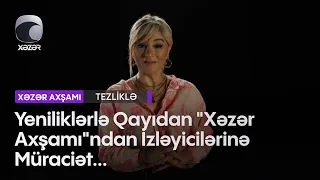 Yeniliklərlə Qayıdan "Xəzər Axşamı"ndan İzləyicilərinə Müraciət...