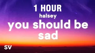 [1 HOUR] Halsey - You should be sad (Lyrics)