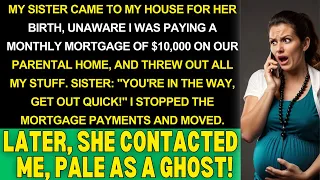 "My sis surprised me at home for her birth, unaware I was paying a mortgage, and threw out my stuff.