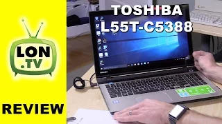 Toshiba Satellite L55T-C5388 Review - The i7 Skylake Powered Station Wagon of Laptops L55T-C/5388