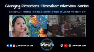 Changing Directions Filmmaker Interview Series: Martika Ramirez Escobar Dir of Leonor Will Never Die