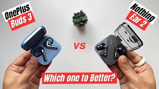 OnePlus Buds 3 vs Nothing Ear 2 TWS Comparison - Which one is better?