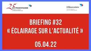 Briefing #32 « Éclairage sur l'actualité » / 05.04.2022