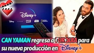 CAN YAMAN  regresa junto a DEMET ÖZDEMIR en una nueva producción de DISNEY + ???????????