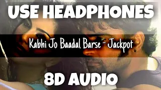 Kabhi Jo Badal Barse - Jackpot | ARIJIT SINGH | 8D Audio - U Music Tuber 🎧