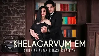 Karen Aslanyan & Mash Israelyan - Khelagarvum em // Premiere // 2018-2019