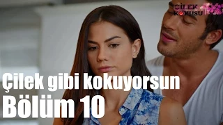 Çilek Kokusu 10. Bölüm - Çilek Gibi Kokuyorsun