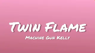 Machine Gun Kelly - Twin Flame (Lyrics)