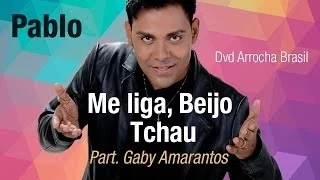 Pablo -- Me Liga, Beijo Tchau - Part. Gaby Amarantos (Dvd - Arrocha Brasil) Vídeo Oficial