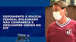 Depoimento à Polícia Federal Bolsonaro não comparece e descumpre ordem do STF