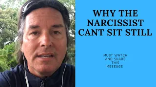 WHY THE NARCISSIST CAN’T SIT STILL